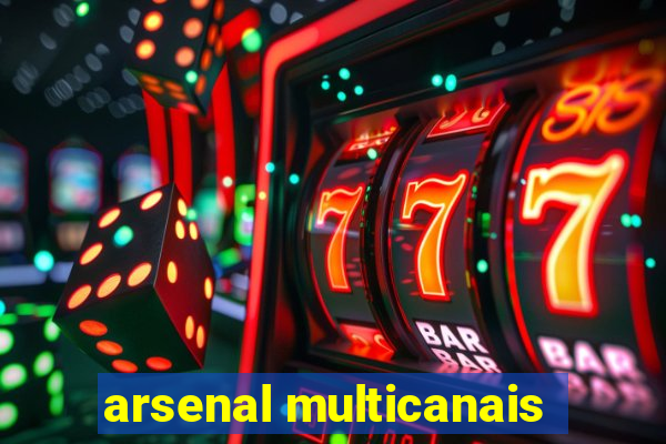 arsenal multicanais